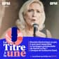 ed50f789-a745-48b1-b012-54582b819d6a Marine Le Pen: Campagne présidentielle de 2027