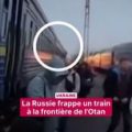 La Russie frappe un train à la frontière de l&rsquo;Otan en Ukraine