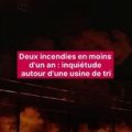 Inquiétude croissante autour d&rsquo;une usine de tri après deux incendies